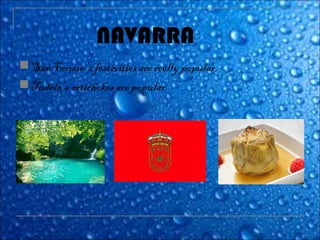 San Fermín’s festivities are really popular.
Tudela’s artichokes are popular.
NAVARRA
 