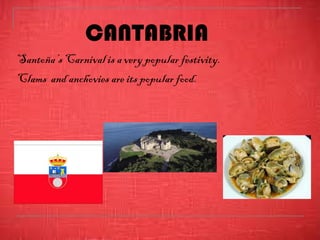 Santoña’s Carnival is a very popular festivity.
Clams and anchovies are its popular food.
CANTABRIA
 