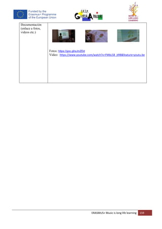 ERASMUS+ Music is long life learning 159
Documentación
(enlace a fotos,
videos etc.)
Fotos: https://goo.gl/eJmZDd
Video: https://www.youtube.com/watch?v=FMbL58_jtR8&feature=youtu.be
 