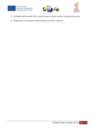 ERASMUS+ Music is long life learning 196
 Facilitación del desarrollo físico normal: postura corporal normal y coordinación motora
 Proporcionar a los alumnos entretenimiento, diversión y relajación
 