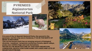 It is one of the 14 Spanish National Parks, the second in the
pyrenees and the only one in Catalonia. iT IS IN THE NORTH O...