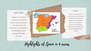 HISTORY
Spain is a storied
country formed of
many varied cultures
( the Iberians, the
Romans, the Visigoths,
the Muslims) ...