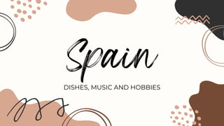 Spain
DISHES, MUSIC AND HOBBIES
 