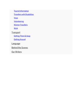 Tourist Information
Travellers with Disabilities
Visas
Volunteering
Women Travellers
Work
Transport
Getting There & Away
Getting Around
Language
Behind the Scenes
Our Writers
 