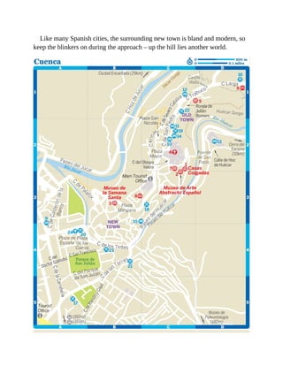 Like many Spanish cities, the surrounding new town is bland and modern, so
keep the blinkers on during the approach – up the hill lies another world.
 