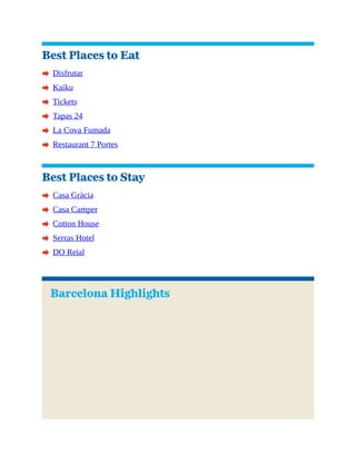 Best Places to Eat
A Disfrutar
A Kaiku
A Tickets
A Tapas 24
A La Cova Fumada
A Restaurant 7 Portes
Best Places to Stay
A Casa Gràcia
A Casa Camper
A Cotton House
A Serras Hotel
A DO Reial
Barcelona Highlights
 