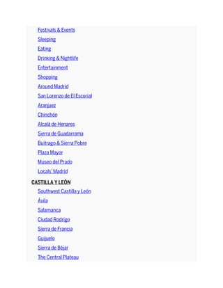 Festivals & Events
Sleeping
Eating
Drinking & Nightlife
Entertainment
Shopping
Around Madrid
San Lorenzo de El Escorial
Aranjuez
Chinchón
Alcalá de Henares
Sierra de Guadarrama
Buitrago & Sierra Pobre
Plaza Mayor
Museo del Prado
Locals’Madrid
CASTILLA Y LEÓN
Southwest Castilla y León
Ávila
Salamanca
Ciudad Rodrigo
Sierra de Francia
Guijuelo
Sierra de Béjar
The Central Plateau
 