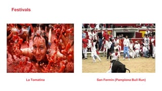 La Tomatina San Fermin (Pamplona Bull Run)
Festivals
 