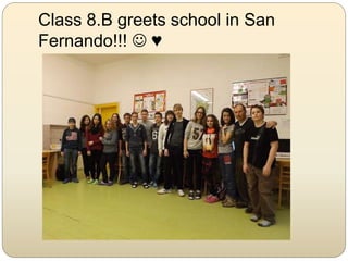 Class 8.B greets school in San
Fernando!!!  ♥
 