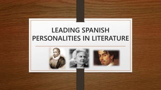 LEADING SPANISH
PERSONALITIES IN LITERATURE
 