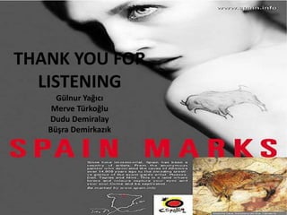 THANK YOU FOR
LISTENING
Gülnur Yağıcı
Merve Türkoğlu
Dudu Demiralay
Büşra Demirkazık
 