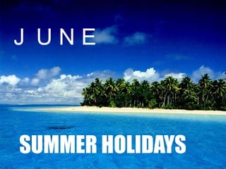 JUNESUMMER HOLIDAYS