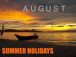 AUGUSTSUMMER HOLIDAYS