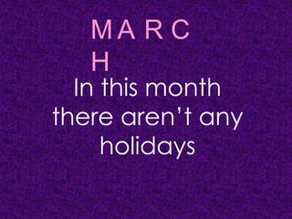 MARCHIn this month there aren’t any holidays