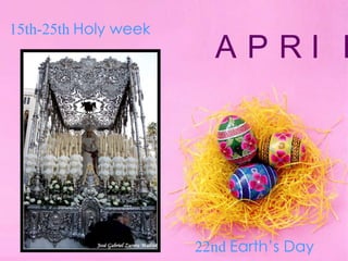 15th-25th Holy weekAPRIL22nd Earth’s Day
