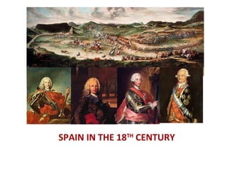 SPAIN IN THE 18TH
CENTURY
 