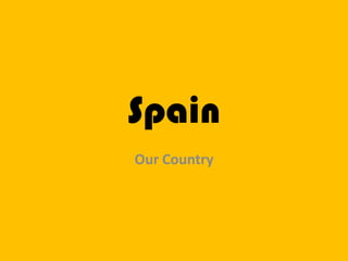 Spain
Our Country
 