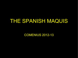 THE SPANISH MAQUIS

    COMENIUS 2012-13
 