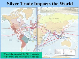 Silver Trade Impacts the World Where does most of the Silver seem to come from, and where does it end up? 