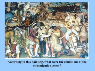 According to this painting, what were the conditions of the encomienda system? 