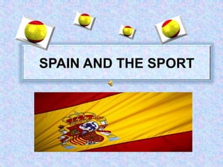 SPAIN AND THE SPORT
 