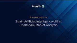 Spain Artificial Intelligence (AI) in
Healthcare Market Analysis
A sample report on
 