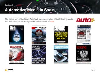Section 2
Automotive Media in Spain
Page 37
The full version of the Spain AutoBook includes profiles of the following Media.
You can order your subscription to Spain AutoBook here.