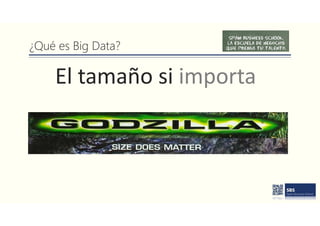 ¿Qué es Big Data?
El tamaño si importa
 