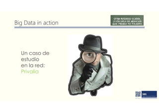 Big Data in action
Un caso de
estudio
en la red:
Privalia
 