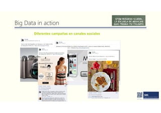 Big Data in action
Diferentes campañas en canales sociales
 