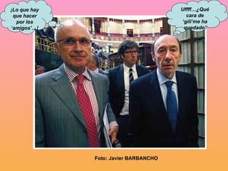 ¡Lo que hay que hacer por los ‘amigos’…! Uffff…¿Qué cara de ‘gili’me ha quedado’ Foto: Javier BARBANCHO 