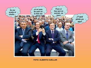 ¡Y qué pinto yo aquí ¡A mí esto de salir en la foto me pirra! Pues si hay que se sonreír, se hace Se me acaba el chollo… FOTO: ALBERTO CUÉLLAR 