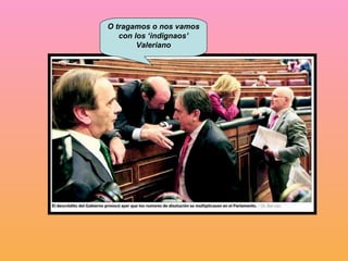 O tragamos o nos vamos con los ‘indignaos’ Valeriano 