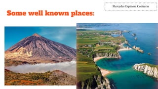 Some well known places:
18
Mercedes Espinosa Contreras
 