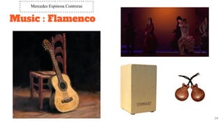 Music : Flamenco
24
Mercedes Espinosa Contreras
 