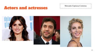 Actors and actresses
40
Mercedes Espinosa Contreras
 