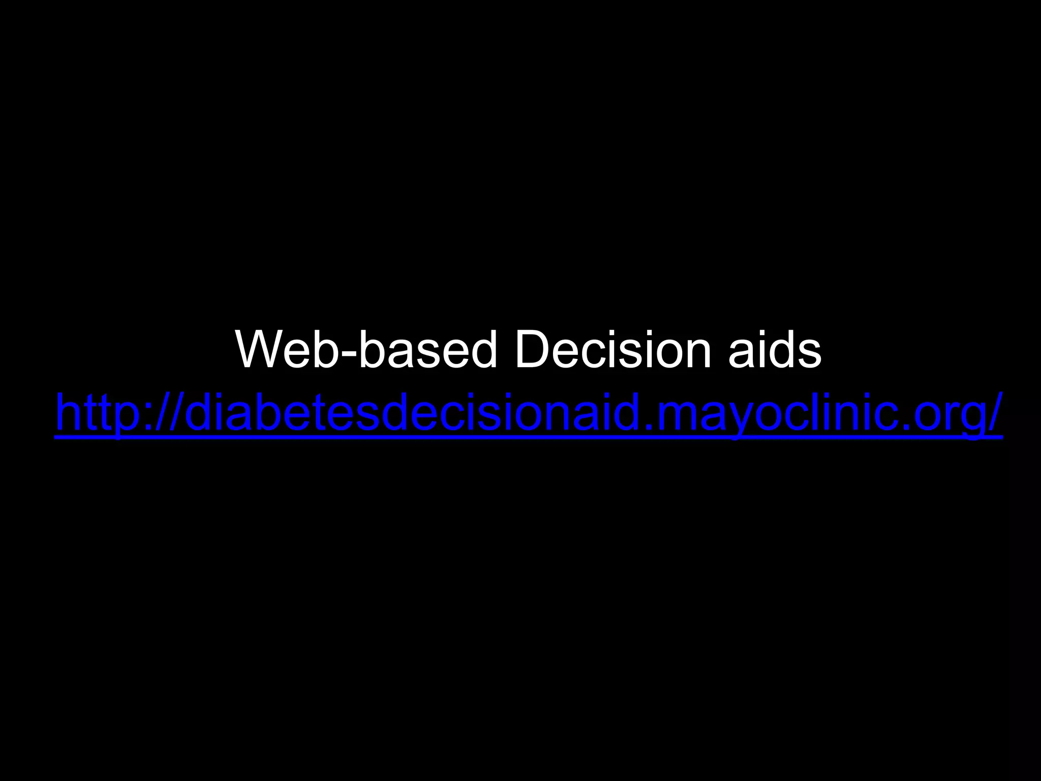 Web-based Decision aids
http://diabetesdecisionaid.mayoclinic.org/
 