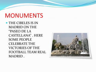 MONUMENTSTHE CIBELES IS IN MADRID ON THE “PASEO DE LA CASTELLANA” . HERE SOME PEOPLE CELEBRATE THE VICTORIES OF THE FOOTBALL TEAM REAL MADRID . 