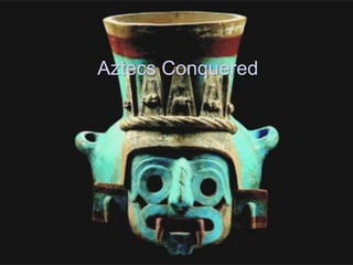 Aztecs Conquered
 