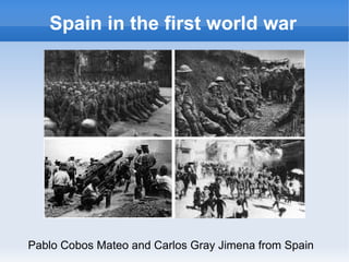 Spain in the first world war
Pablo Cobos Mateo and Carlos Gray Jimena from Spain
 