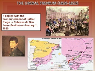It begins with the
pronouncement of Rafael
Riego in Cabezas de San
Juan (Sevilla) on January 1,
1820.
 