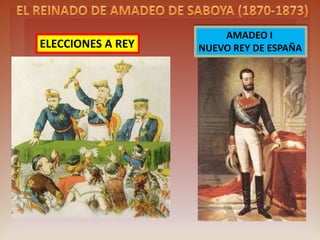 ELECTIONS FOR A KING
AMADEO I
NEW KING OF SPAIN
 