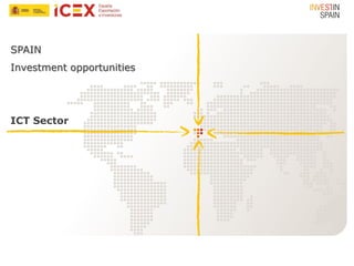 SPAIN
Investment opportunities
ICT Sector
 