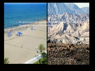 Its landscapes offer an extraordinary variety with green fields,
mountains, valleys, rivers and beaches.
 