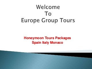 Honeymoon Tours Packages
Spain Italy Monaco
 