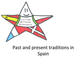 Past and present traditions in
Spain
 