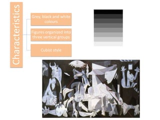 Characteristics Grey, black and white
colours
Figures organized into
three vertical groups
Cubist style
 