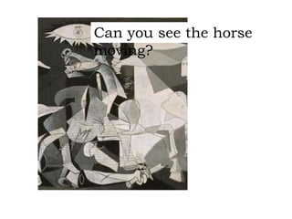 Can you see the horse
moving?
 