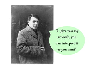 “I give you my
artwork, you
can interpret it
as you want”
 