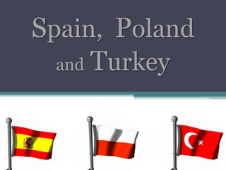 Spain, Poland
  and Turkey
 